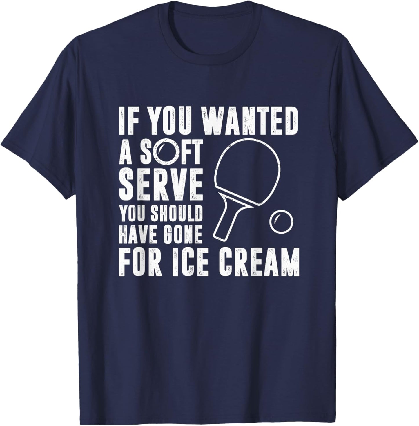 If You Wanted A Soft Serve Ping Pong Shirt T-Shirt - T-Shirt | Navy