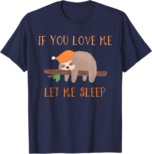 If You Love Me Let Me Sleep Shirt Sloth T-Shirt - T-Shirt | Navy