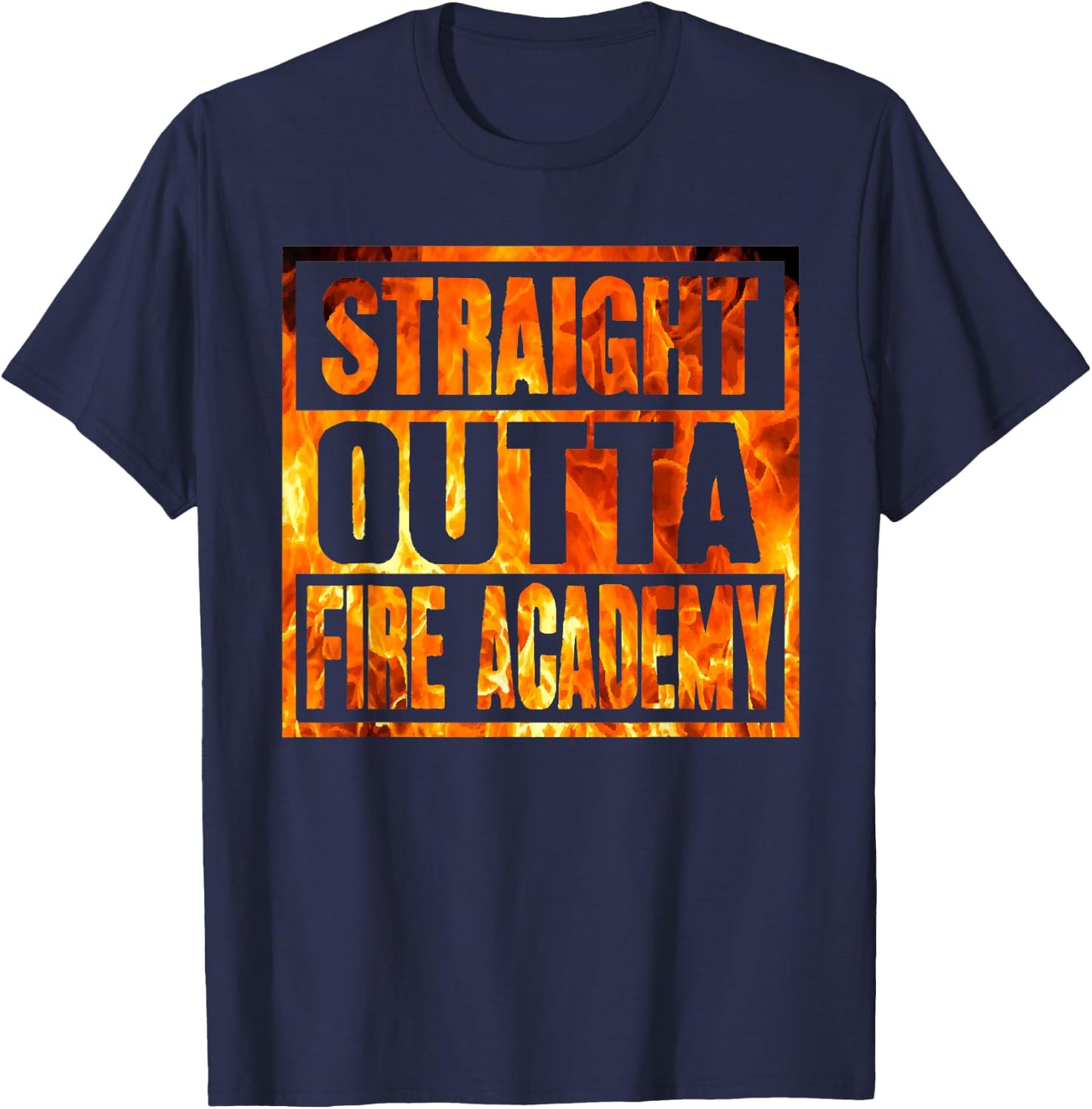 Fireman Firefighter Straight Outta Fire Academy Graduation T-Shirt - T-Shirt | Navy