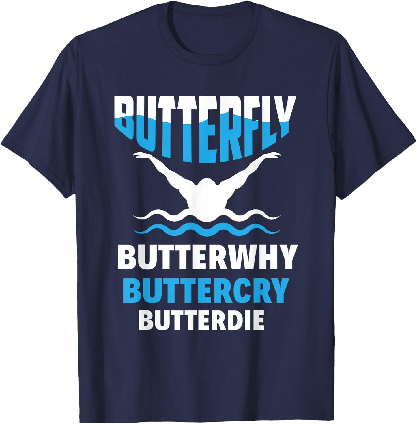 Butterfly Butterwhy Buttercry Funny Swimming Swimmer T-Shirt - T-Shirt | Navy