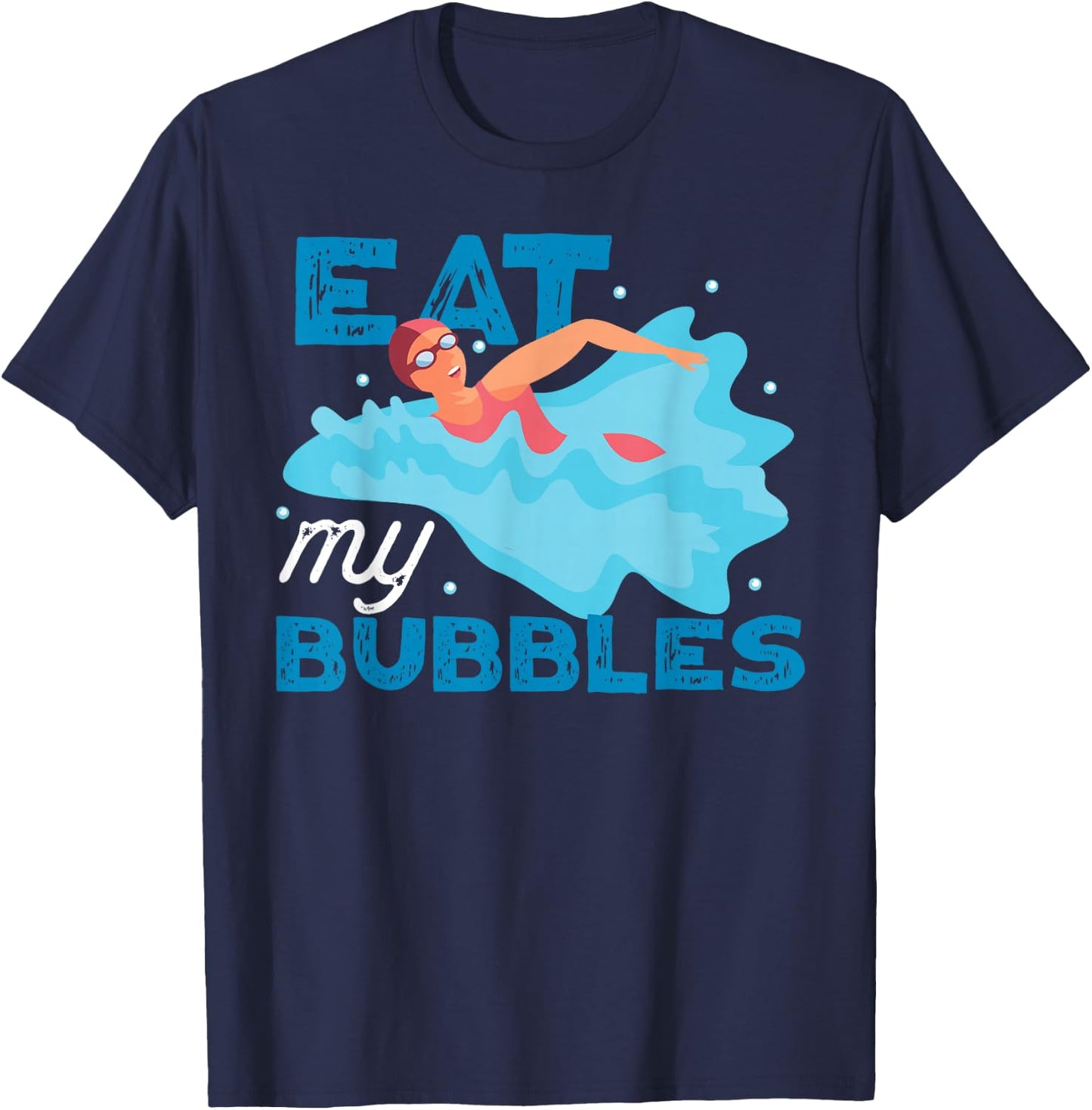 Swimming Swimmer Swim Eat My Bubbles T-Shirt - T-Shirt | Navy