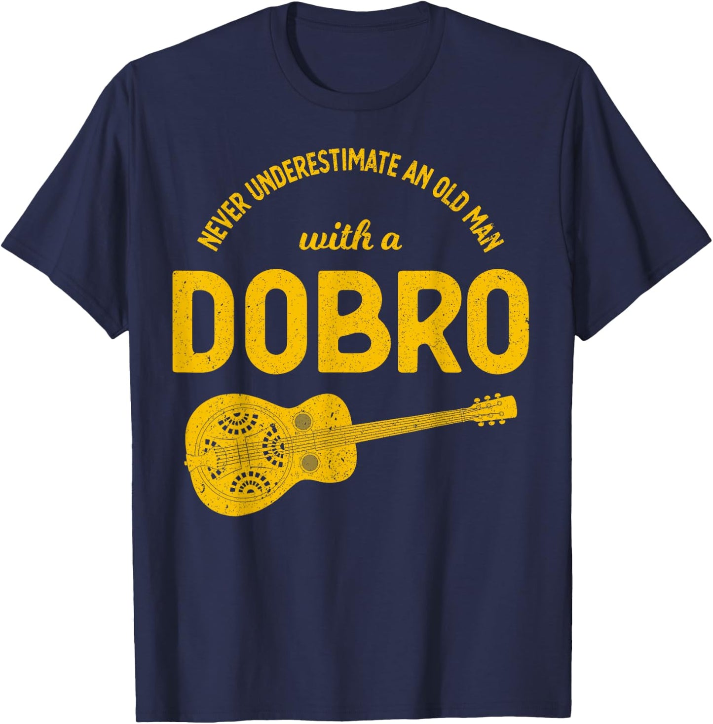 Never Underestimate An Old Man Bluegrass Music Dobro T-Shirt - T-Shirt | Navy