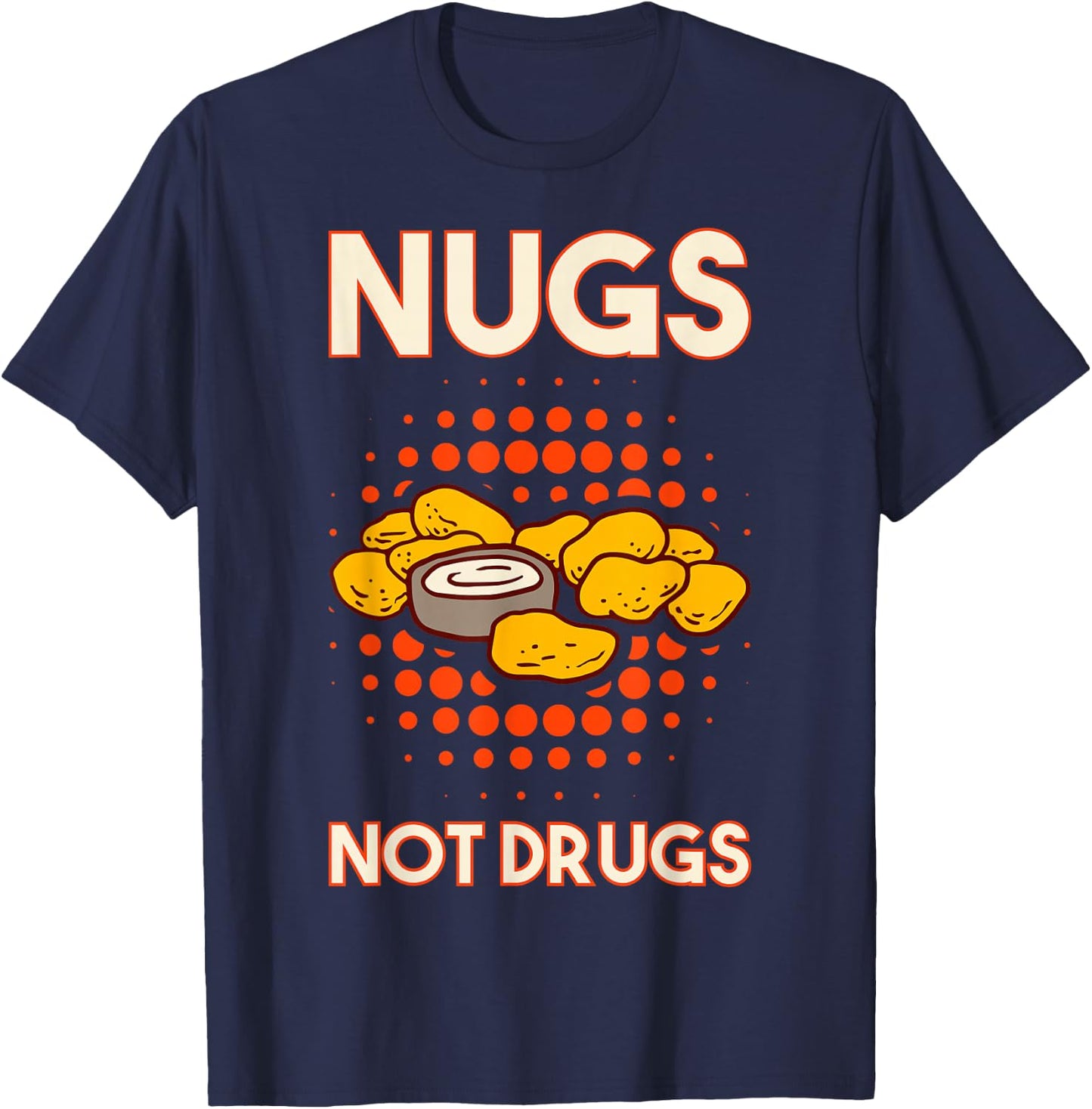 Nugs Not Drugs Nuggets Snack Deep Fry Chicken Top Fast Food T-Shirt - T-Shirt | Navy