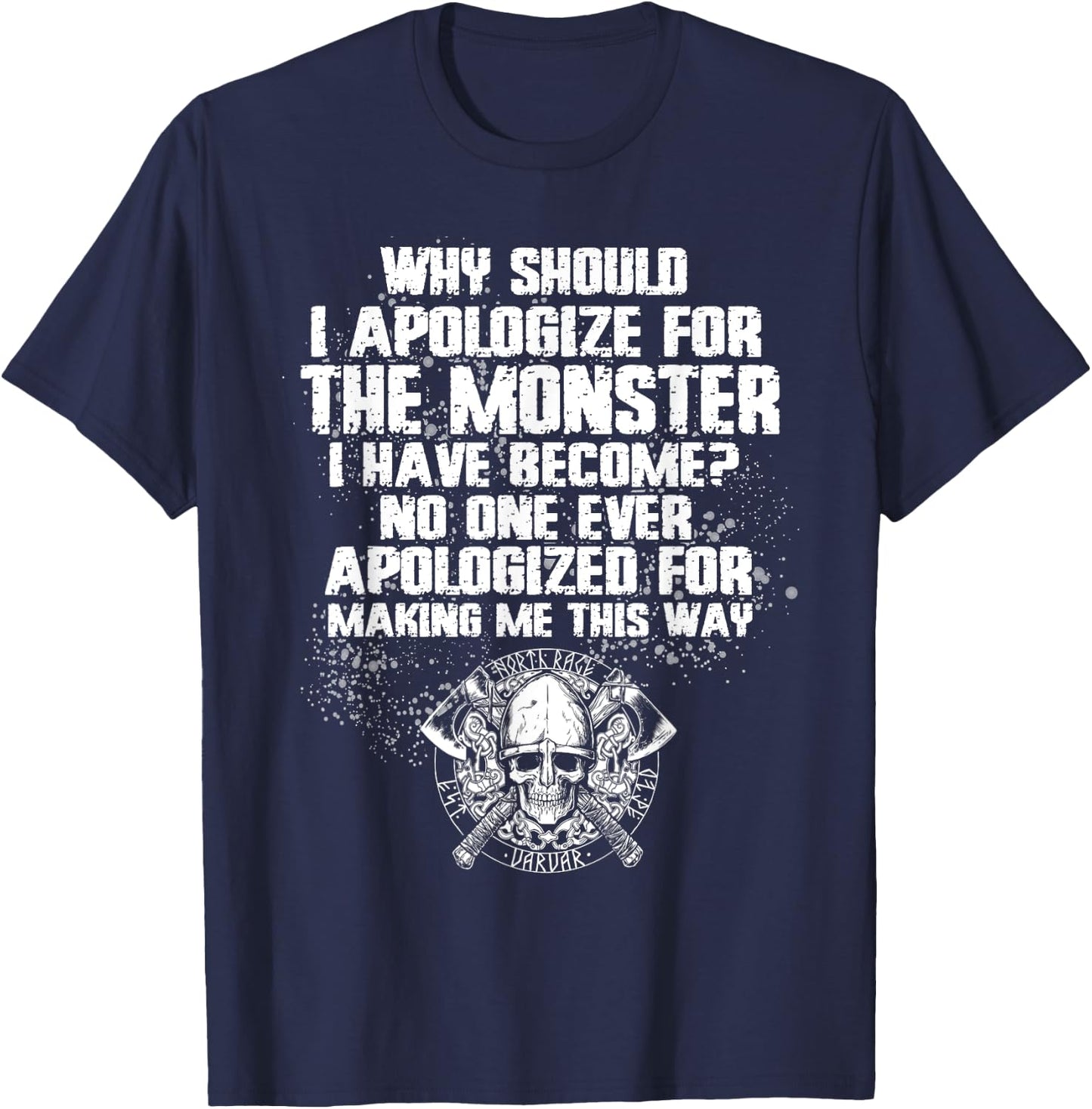 Why Should I Apologize For The Monster I’ve Become T-Shirt - T-Shirt | Navy