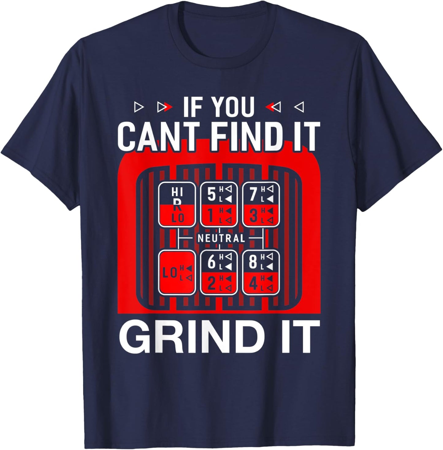 If You Cant Find It Grind it Shirt Funny Trucker T-Shirt - T-Shirt | Navy