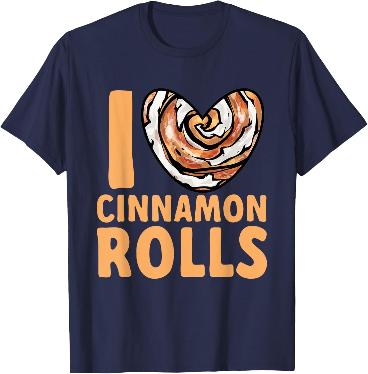 Cinnamon Roll I Love Cinnamon Rolls T-Shirt - T-Shirt | Navy
