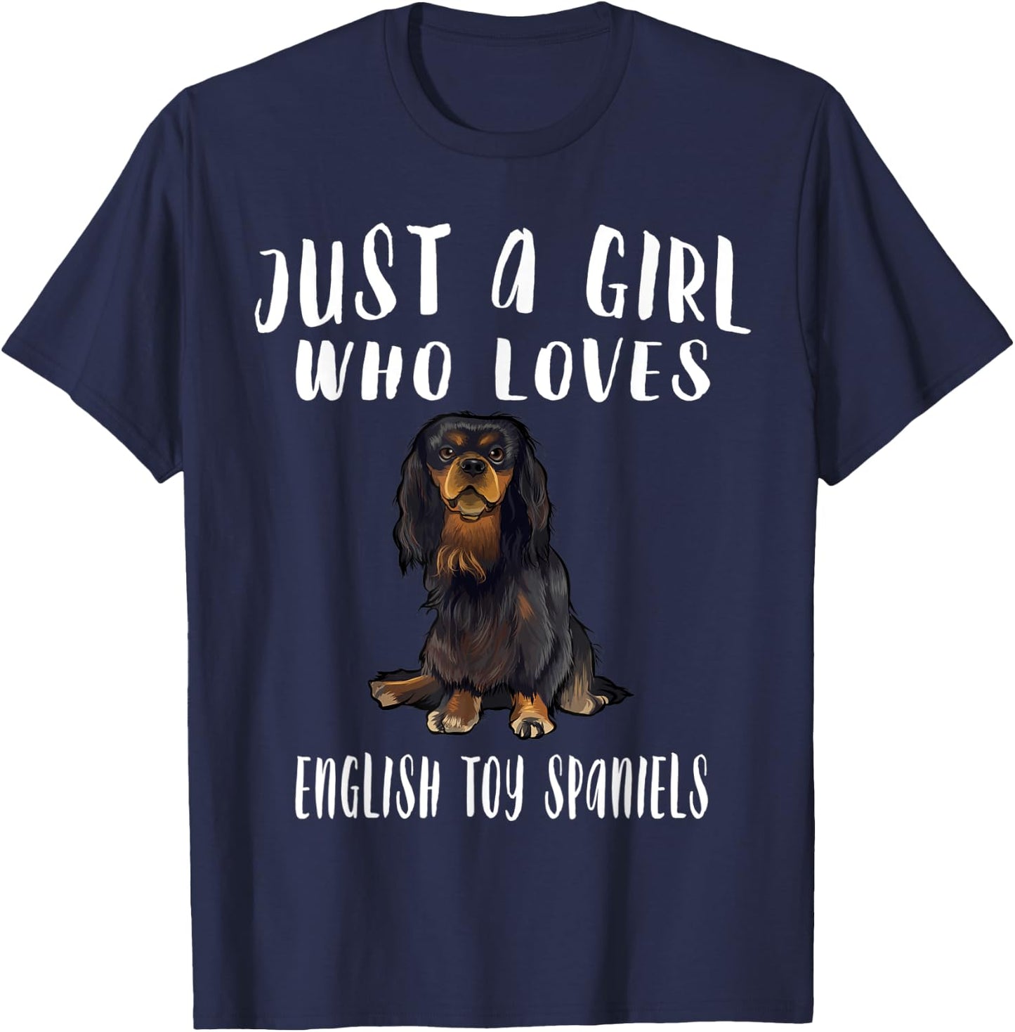 Im Just A Girl Who Loves English Toy Spaniels Dog Lover Gift T-Shirt - T-Shirt | Navy
