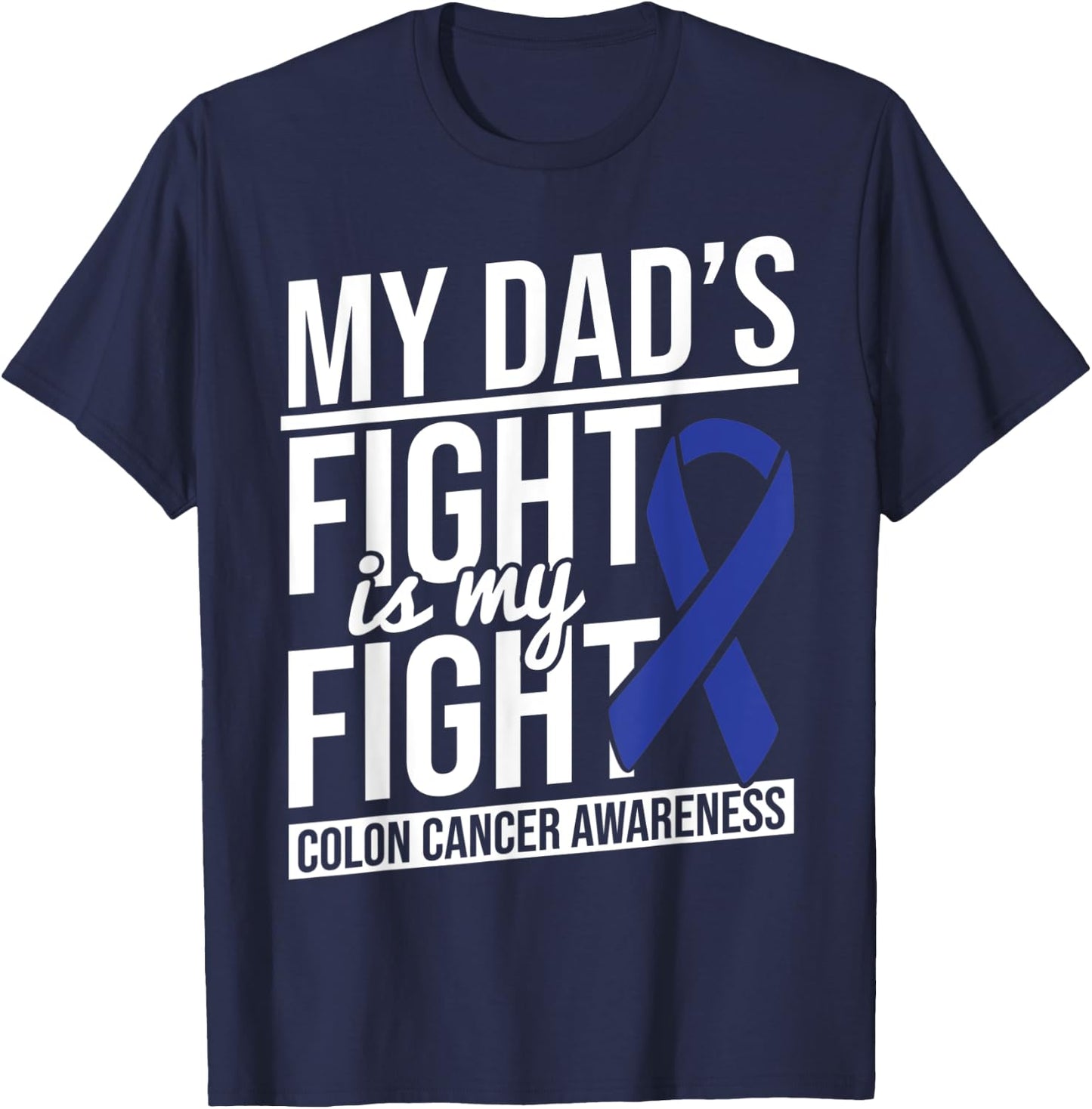 Dad's Fight My Fight Colon Cancer Colon Cancer Awareness T-Shirt - T-Shirt | Navy