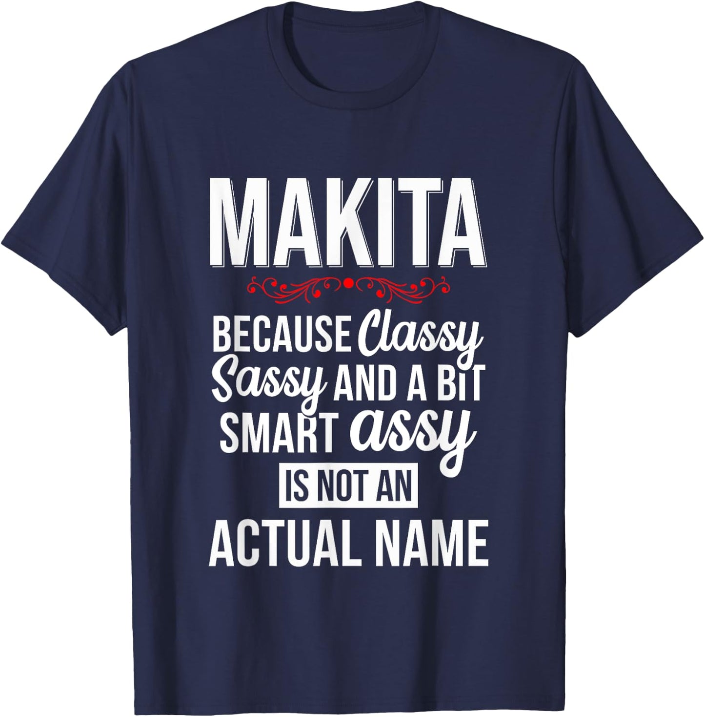 Classy sassy and a bit smart Assy MAKITA Personal Name T-Shirt - T-Shirt | Navy