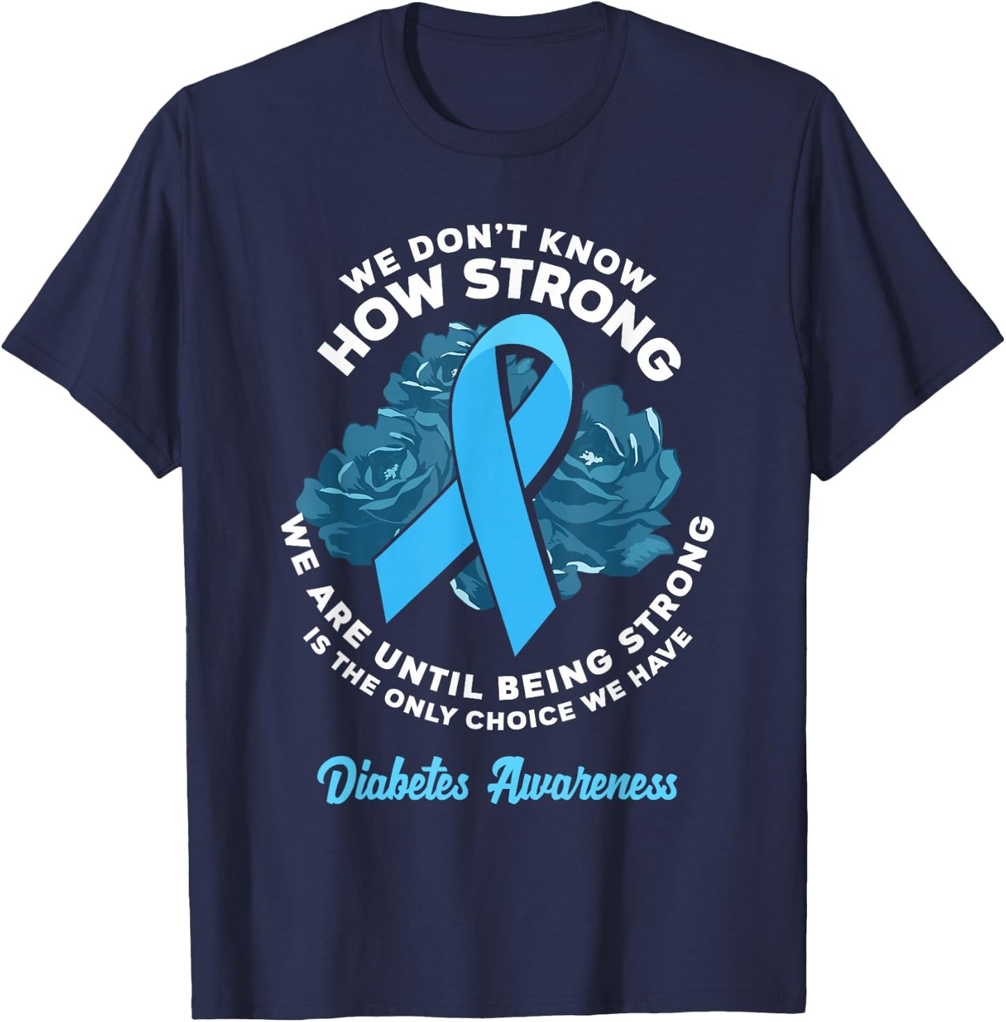 Being Strong Is The Only Choice T1D Diabetes Awareness T-Shirt - T-Shirt | Navy