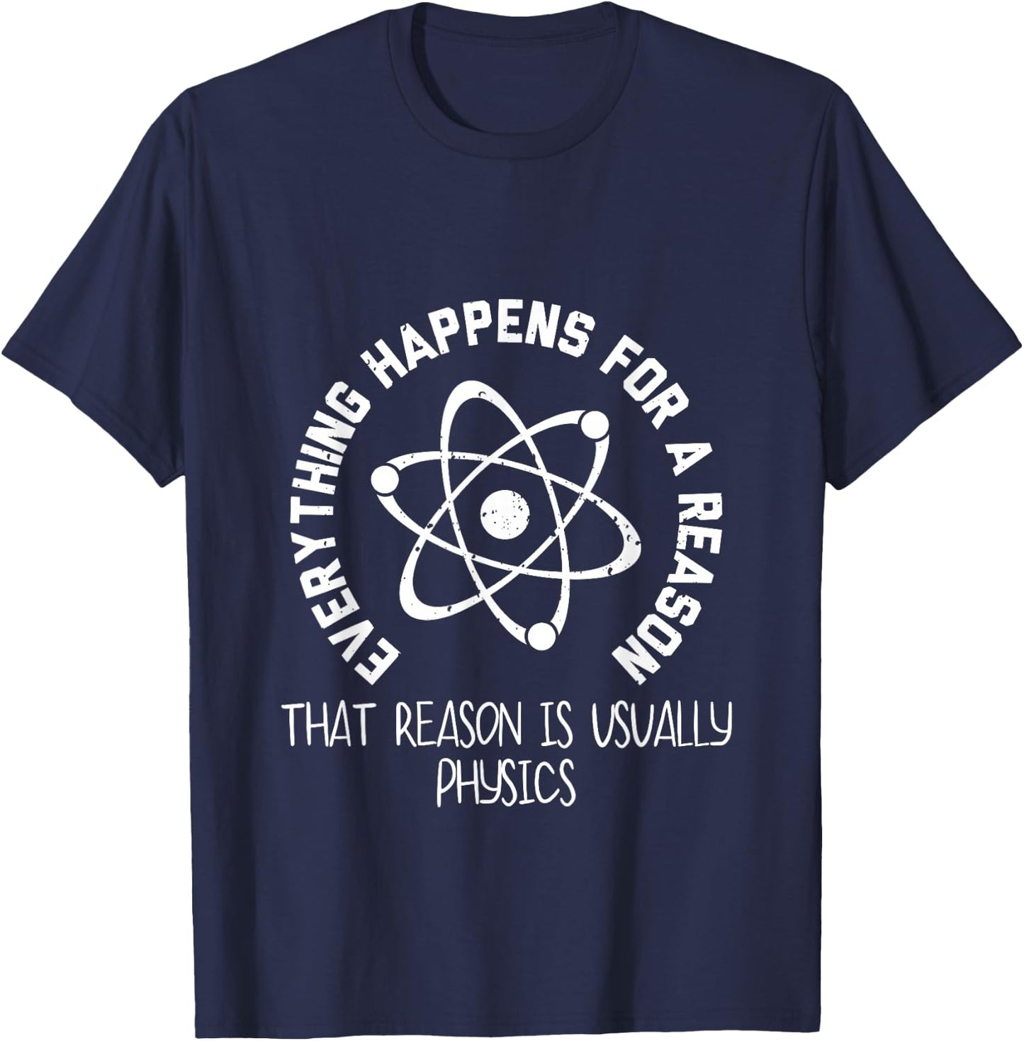 Everything Happens For a Reason That Reason Is Physics T-Shirt - T-Shirt | Navy