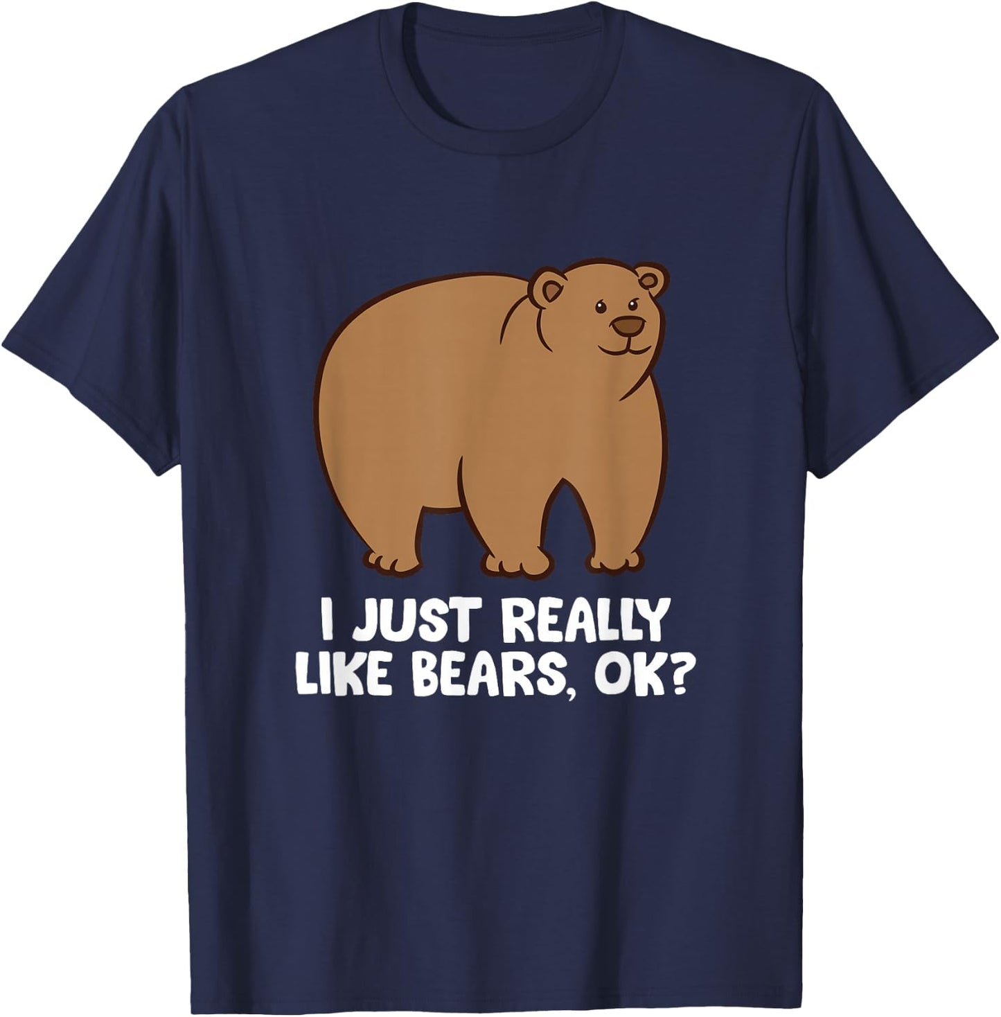 Funny Bear Lover I Just Really Like Bears, Ok? T-Shirt - T-Shirt | Navy