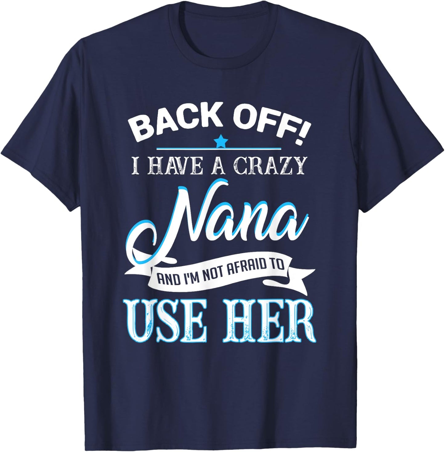 Back off i have a crazy Nana T-Shirt - T-Shirt | Navy