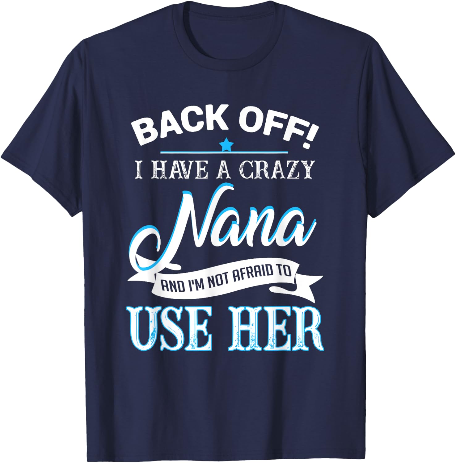 Back off i have a crazy Nana T-Shirt - T-Shirt | Navy