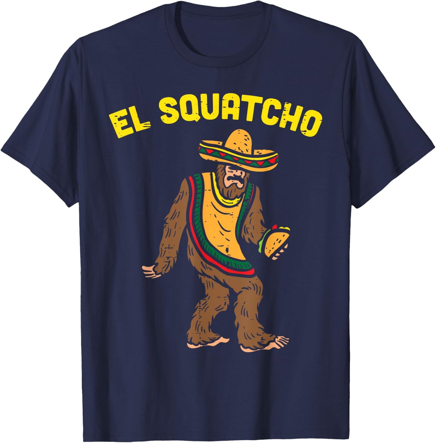El Squatcho Mexican Bigfoot Tacos Cinco De Mayo Sasquatch T-Shirt - T-Shirt | Navy