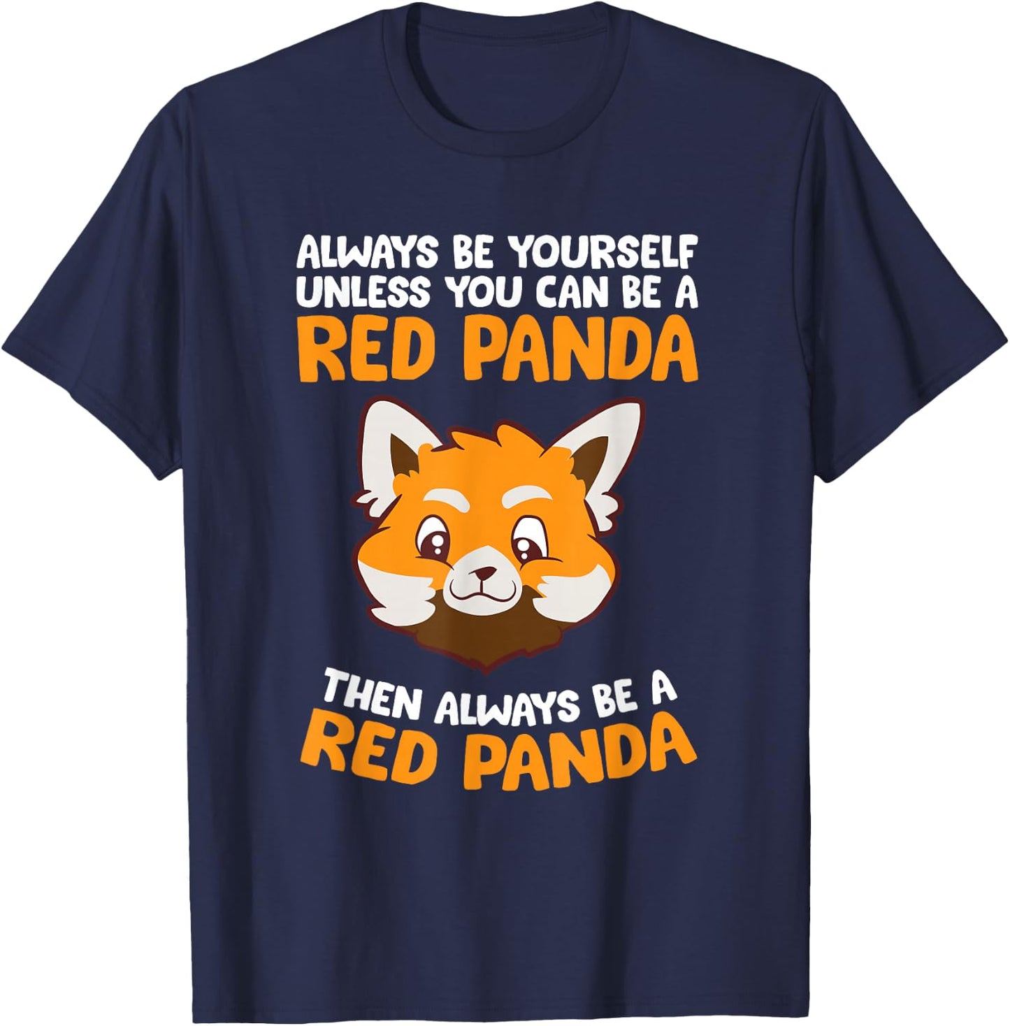Always Be Yourself Unless You Can Be A Red Panda T-Shirt - T-Shirt | Navy
