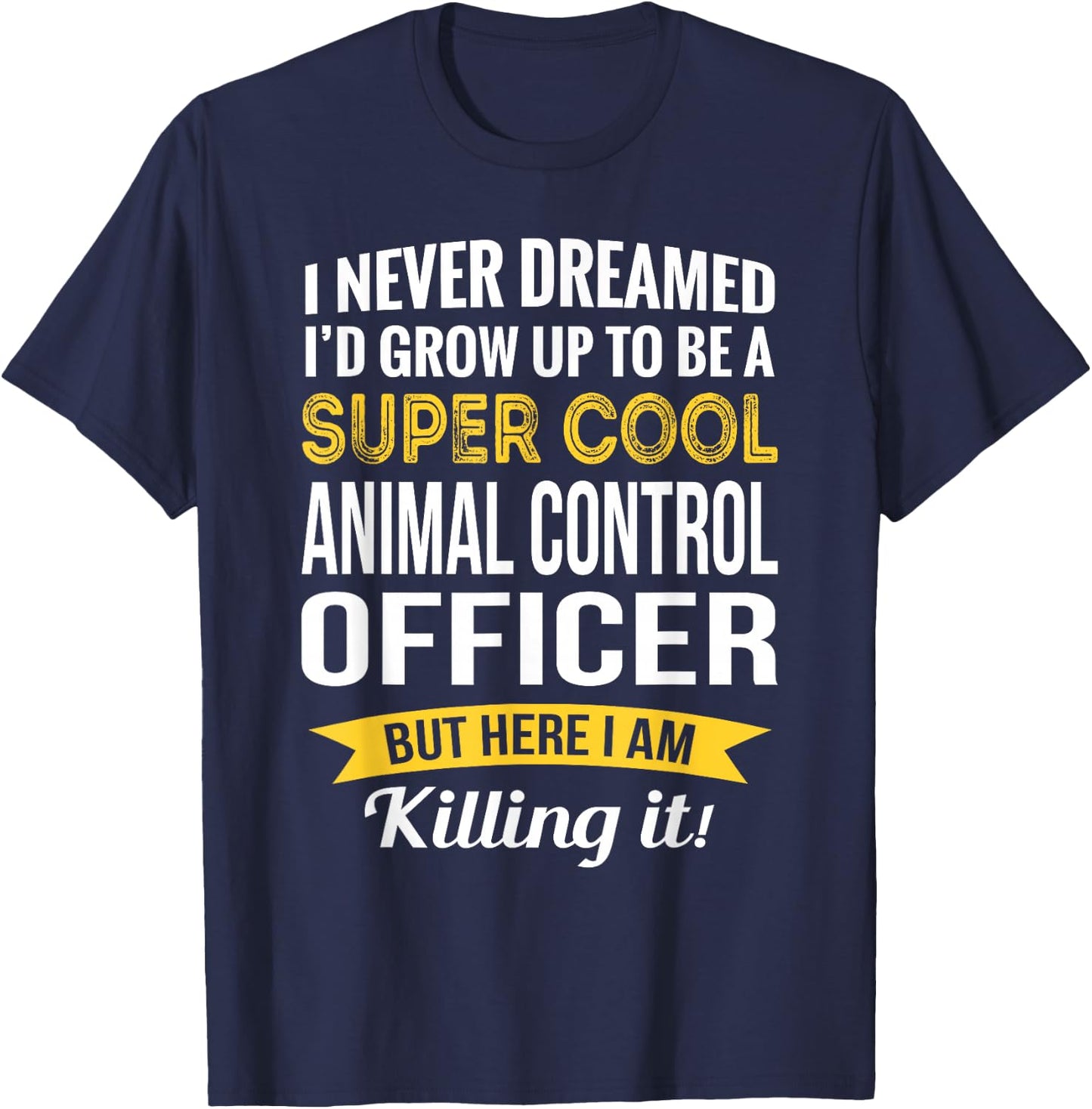 Funny Animal Control Officer Appreciation Gifts T-Shirt - T-Shirt | Navy