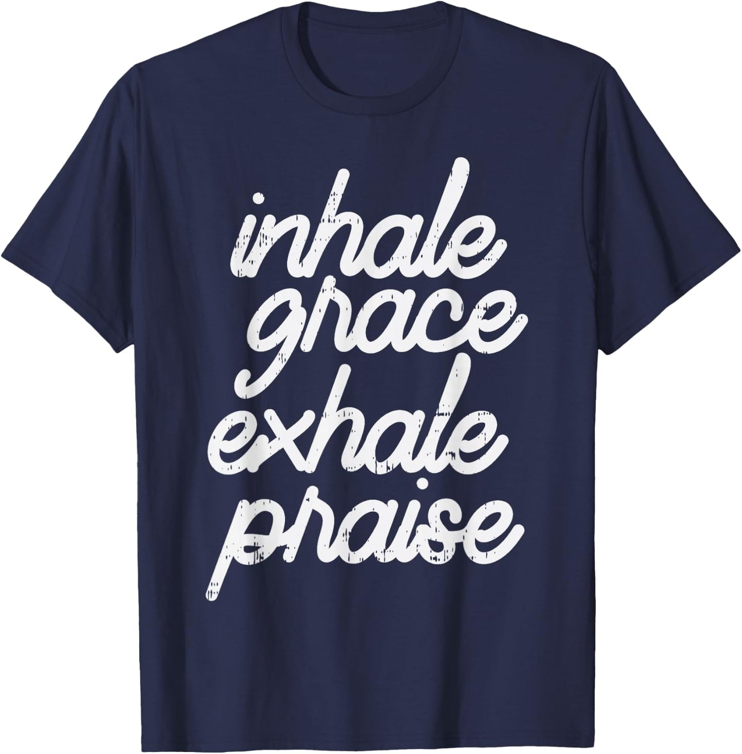 Inhale Grace Exhale Praise God Jesus Faith Christian Gift T-Shirt - T-Shirt | Navy