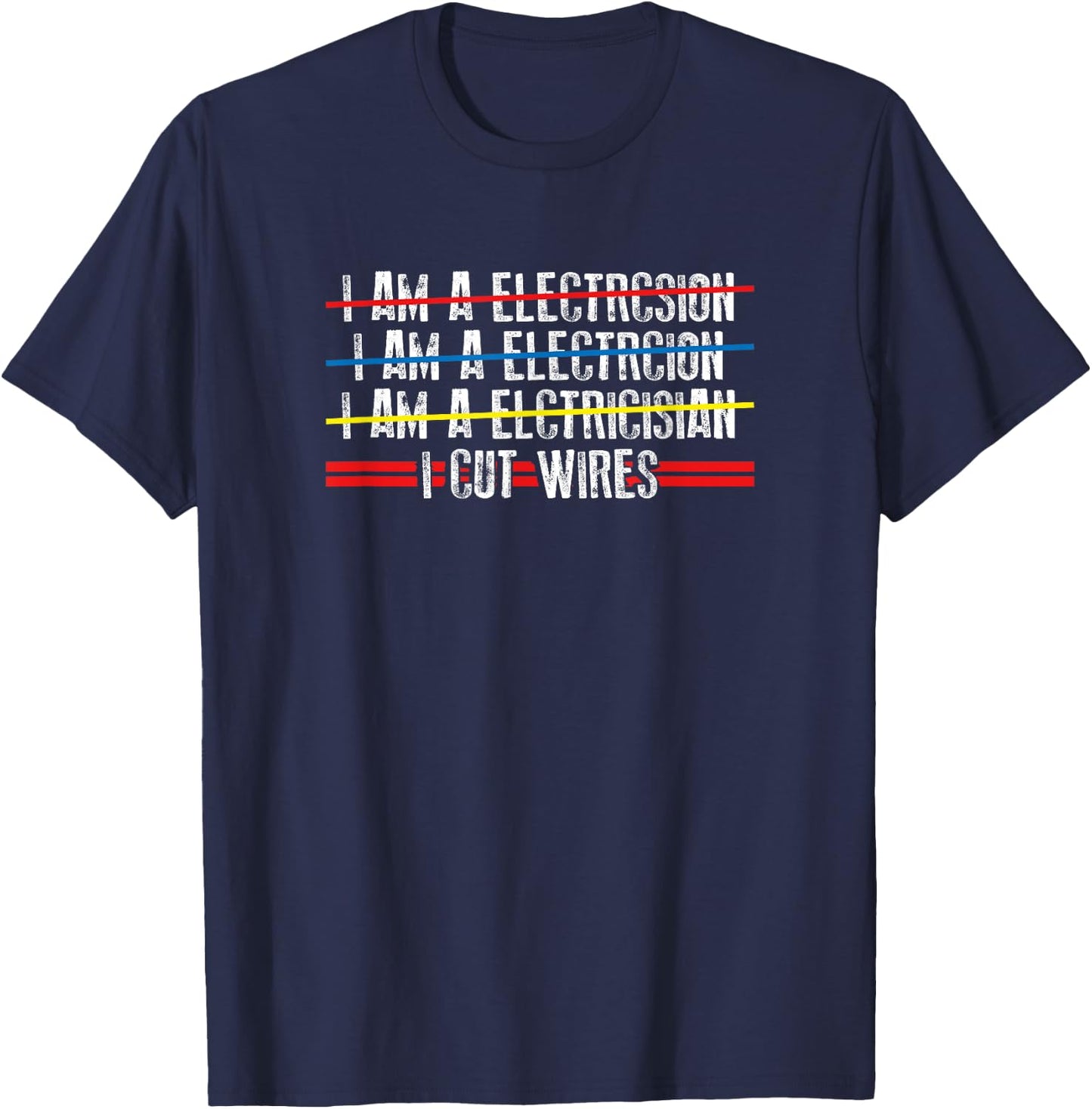 I Cut Wires - Electrician Funny Saying T-Shirt - T-Shirt | Navy