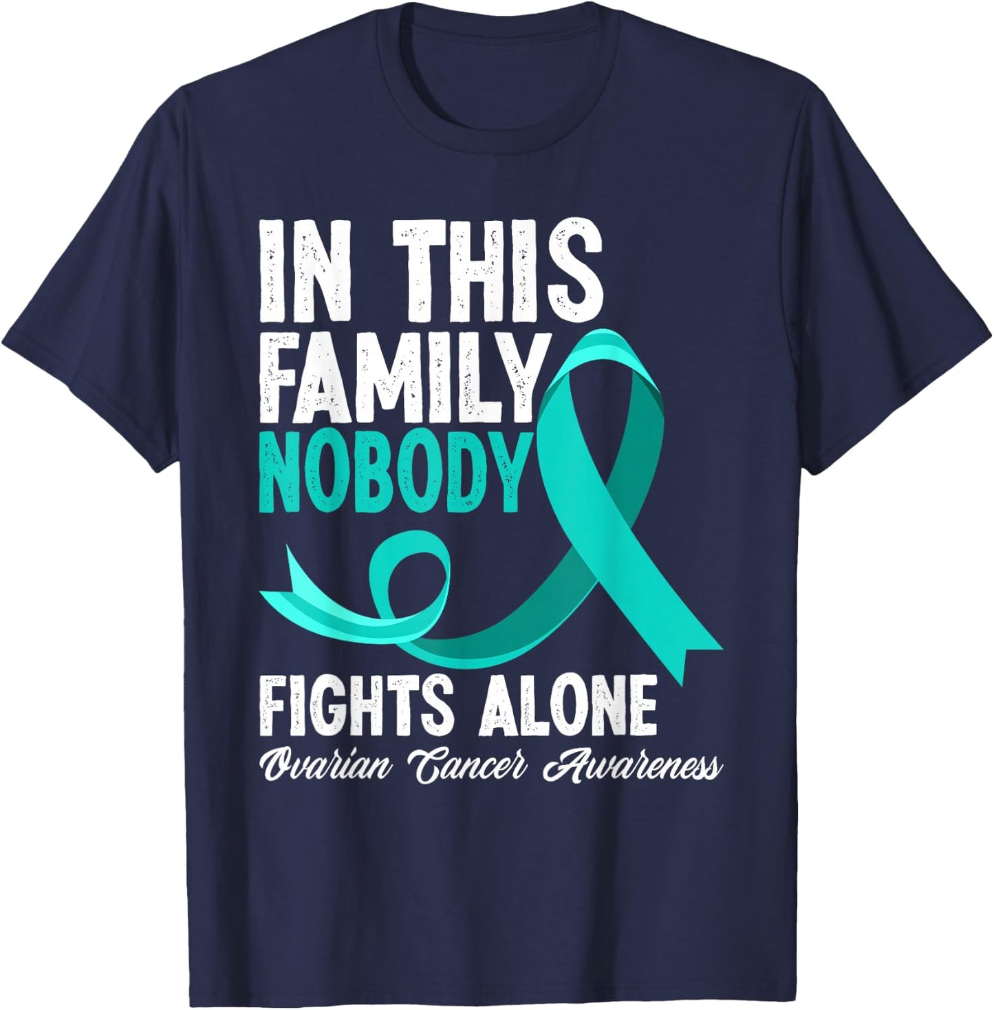 In This Family Nobody Fights Alone Ovarian Cancer Awareness T-Shirt - T-Shirt | Navy