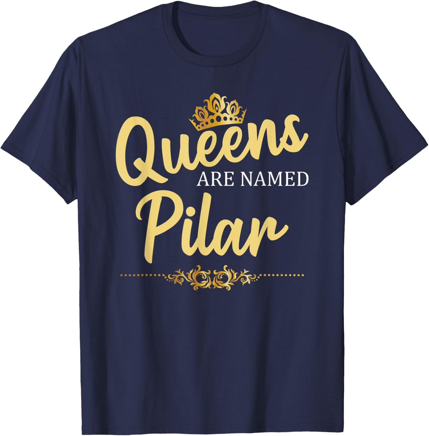 Queens Are Named PILAR Personalized Funny Birthday Gift T-Shirt - T-Shirt | Navy