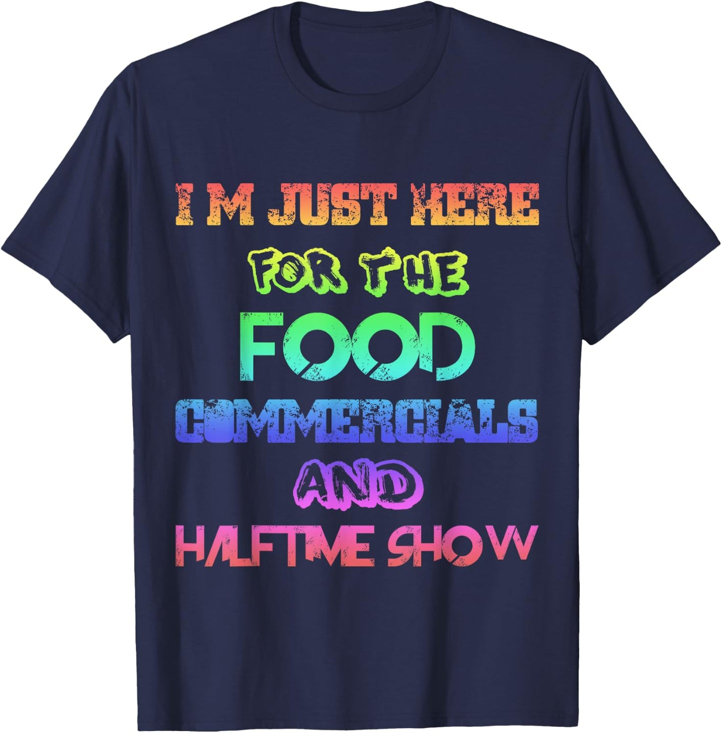 I'm Just Here for the Food Commercials & Halftime Show Color T-Shirt - T-Shirt | Navy