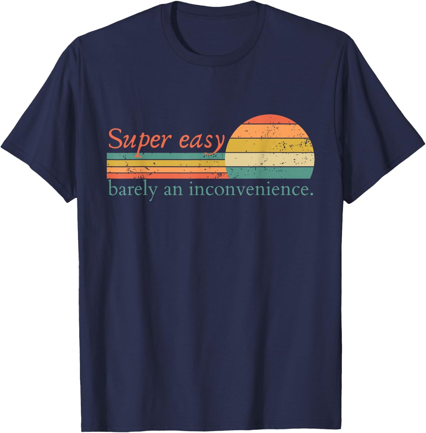 Super Easy Barely An Inconvenience Funny Movie Rant T-Shirt - T-Shirt | Navy