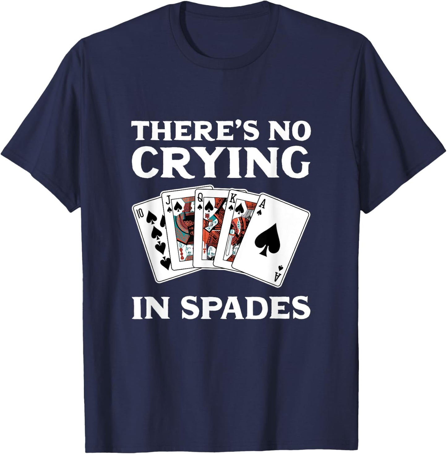 Theres No Crying in Spades Card Game T-Shirt - T-Shirt | Navy