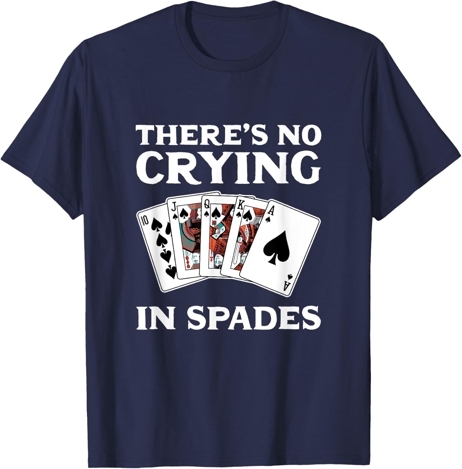 Theres No Crying in Spades Card Game T-Shirt - T-Shirt | Navy