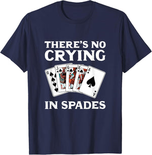 Theres No Crying in Spades Card Game T-Shirt - T-Shirt | Navy
