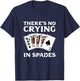 Theres No Crying in Spades Card Game T-Shirt - T-Shirt | Navy