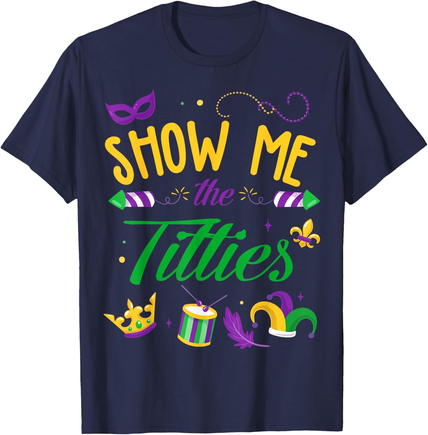 Show Me The Titties Funny Mardi Gras Gift T-Shirt - T-Shirt | Navy