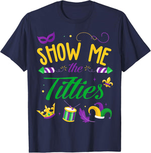 Show Me The Titties Funny Mardi Gras Gift T-Shirt - T-Shirt | Navy