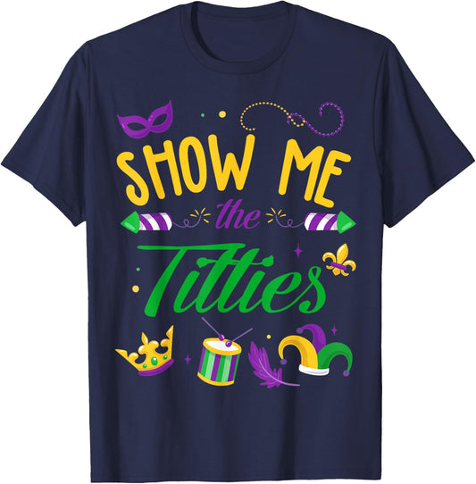 Show Me The Titties Funny Mardi Gras Gift T-Shirt - T-Shirt | Navy