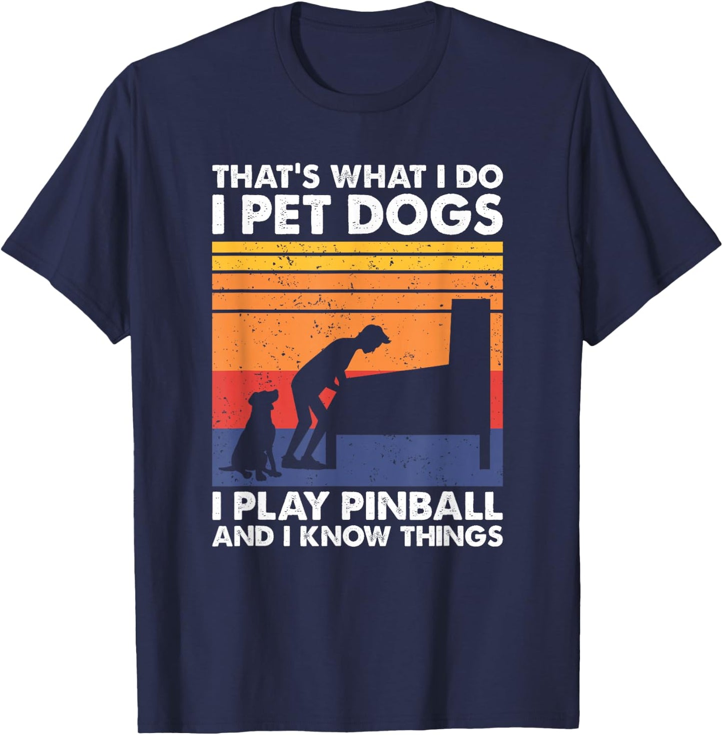That's What I Do, Pinball Gamer & Dog Lover T-Shirt - T-Shirt | Navy