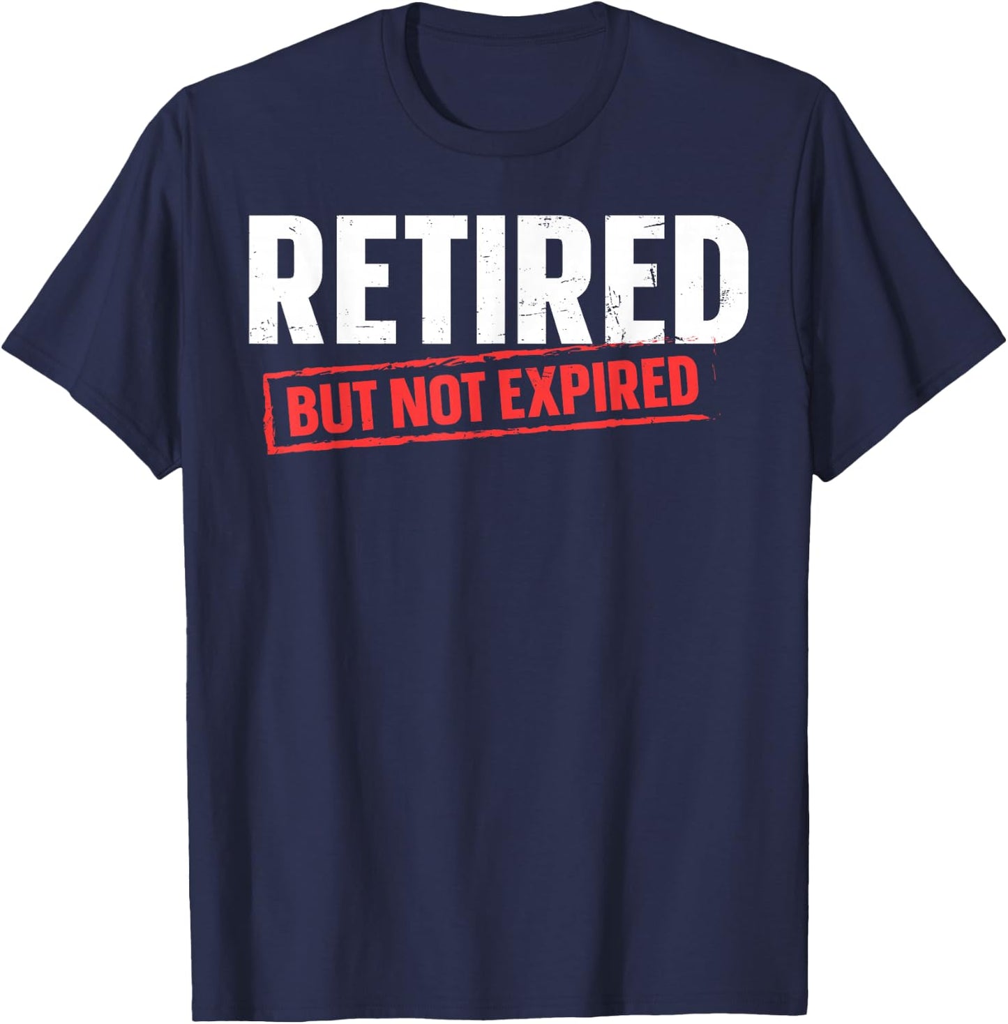 Retired But Not Expired T-Shirt - T-Shirt | Navy
