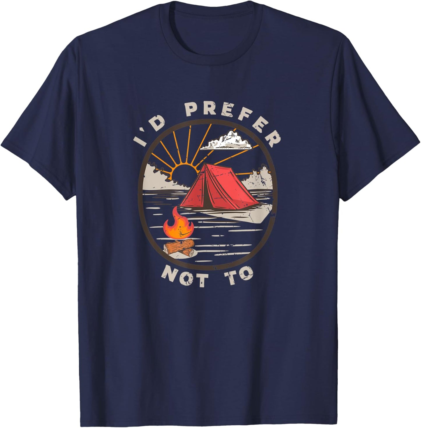 Hilarious Anti Outdoor Tent Camping Meme I'd Prefer Not To T-Shirt - T-Shirt | Navy