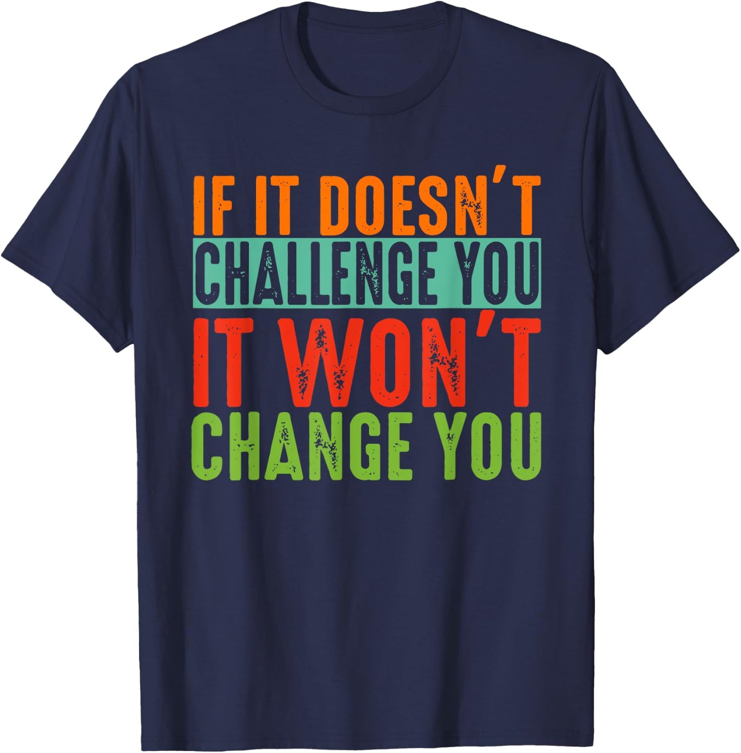 If It Doesn't Challenge You It Won't Change You Motivational T-Shirt - T-Shirt | Navy