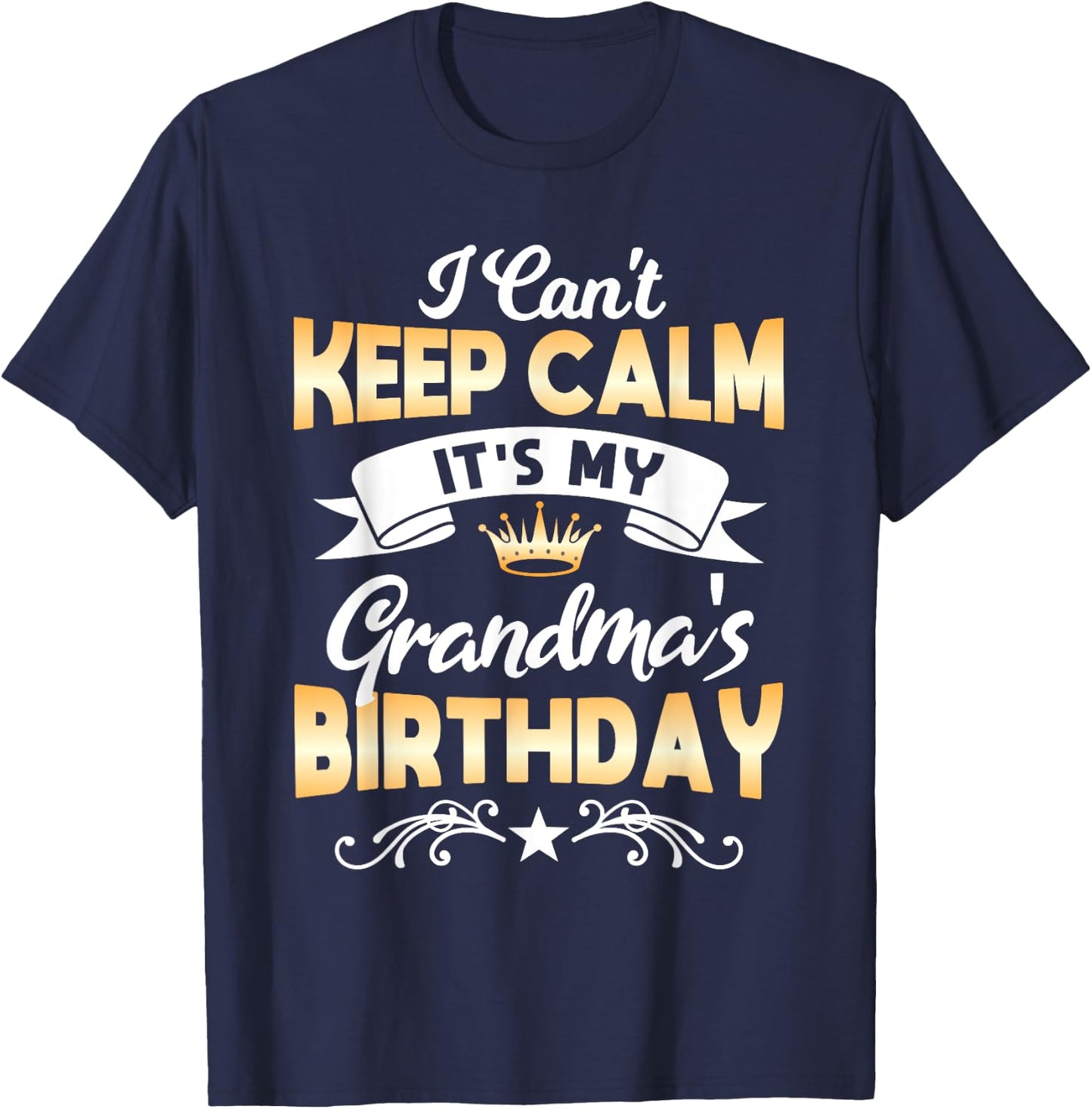 It's My Grandma's Birthday Shirt I Can't Keep Calm Grandma T-Shirt - T-Shirt | Navy