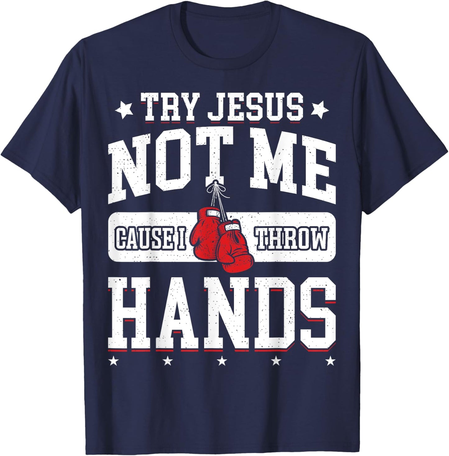 Try Jesus Not Me Cause I Throw Hands Funny Boxing MMA Fight T-Shirt - T-Shirt | Navy