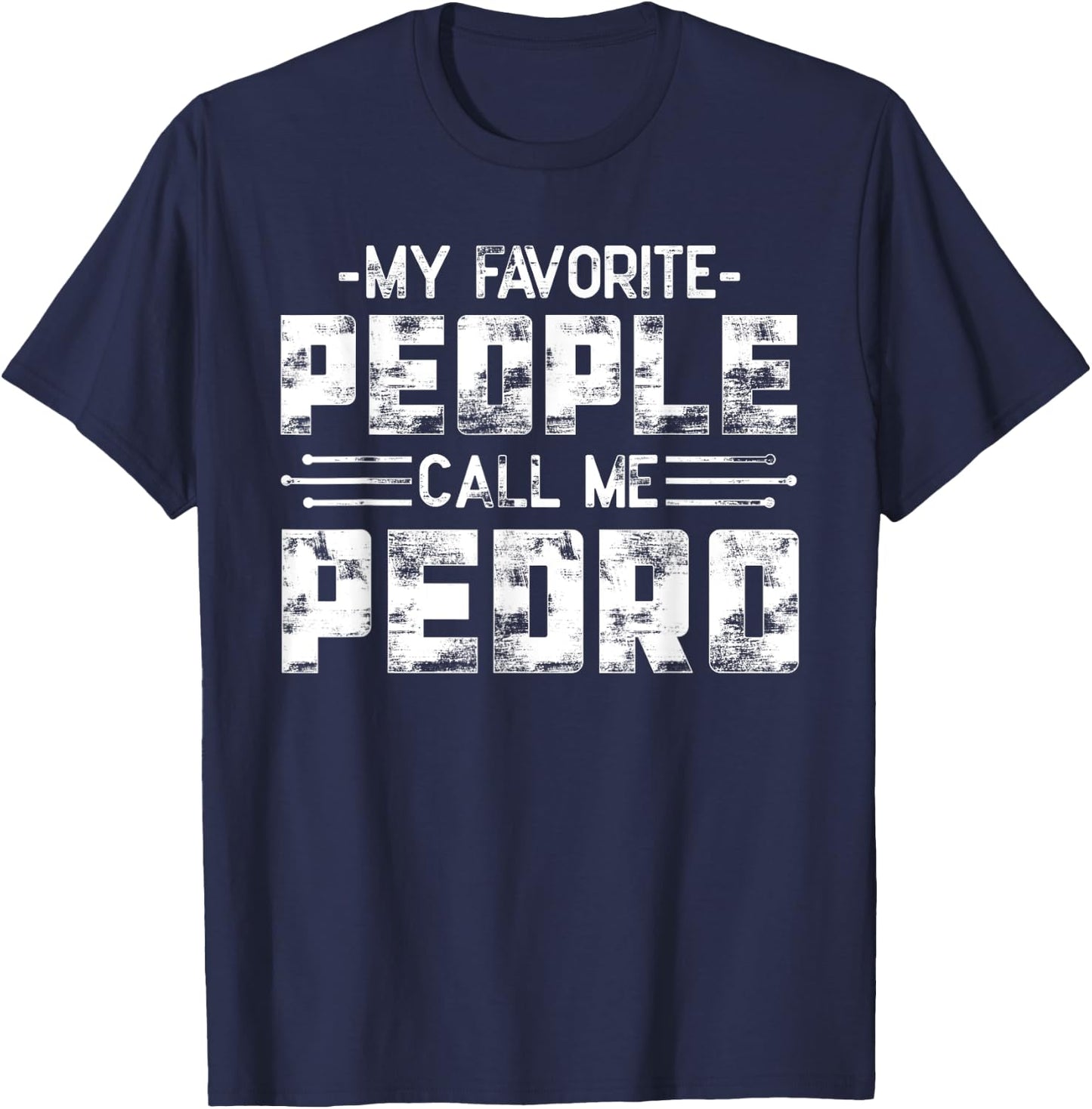 My Favorite People Call Me Pedro T-Shirt - T-Shirt | Navy