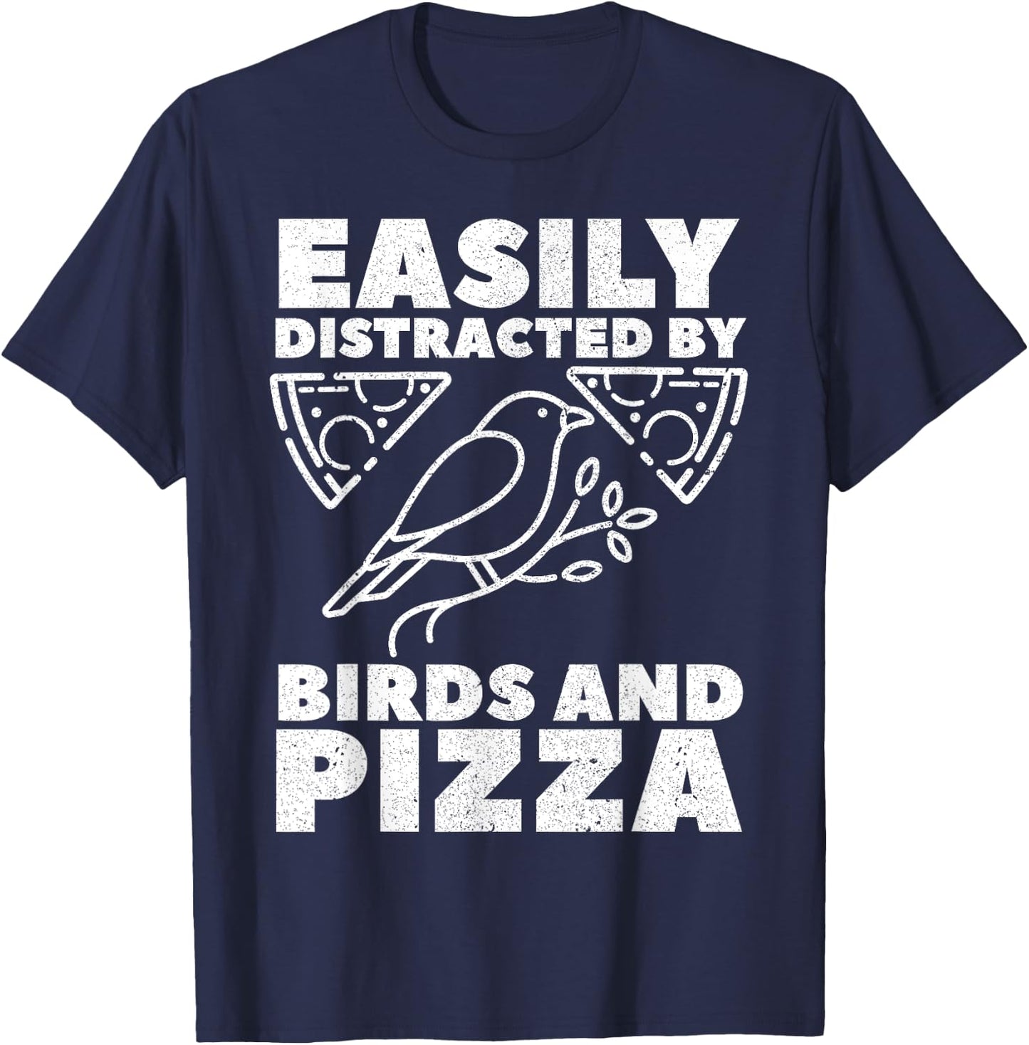 Easily Distracted By Birds And Pizza Fast Food Bird Lover T-Shirt - T-Shirt | Navy