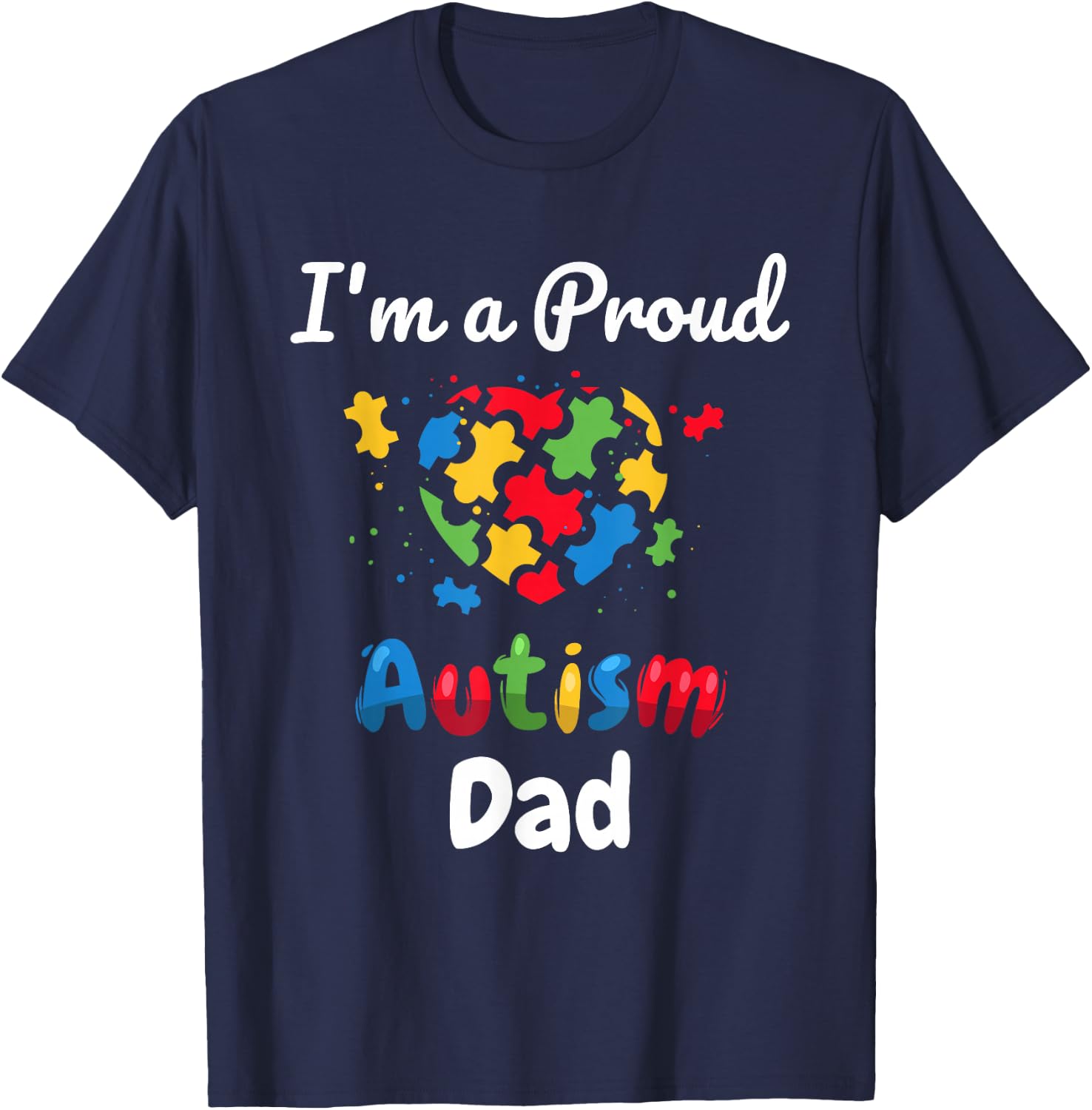 I'm A Proud Autism Dad | Father Men Heart Gifts T-Shirt - T-Shirt | Navy