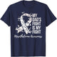 My Dad’s Fight Is My Fight Mesothelioma Awareness T-Shirt - T-Shirt | Navy