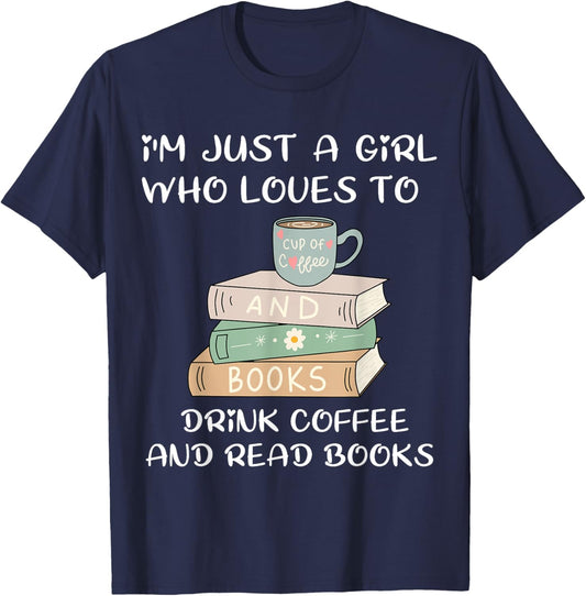 I'm Just a Girl Who Loves to Drink Coffee and Read Books T-Shirt - T-Shirt | Navy