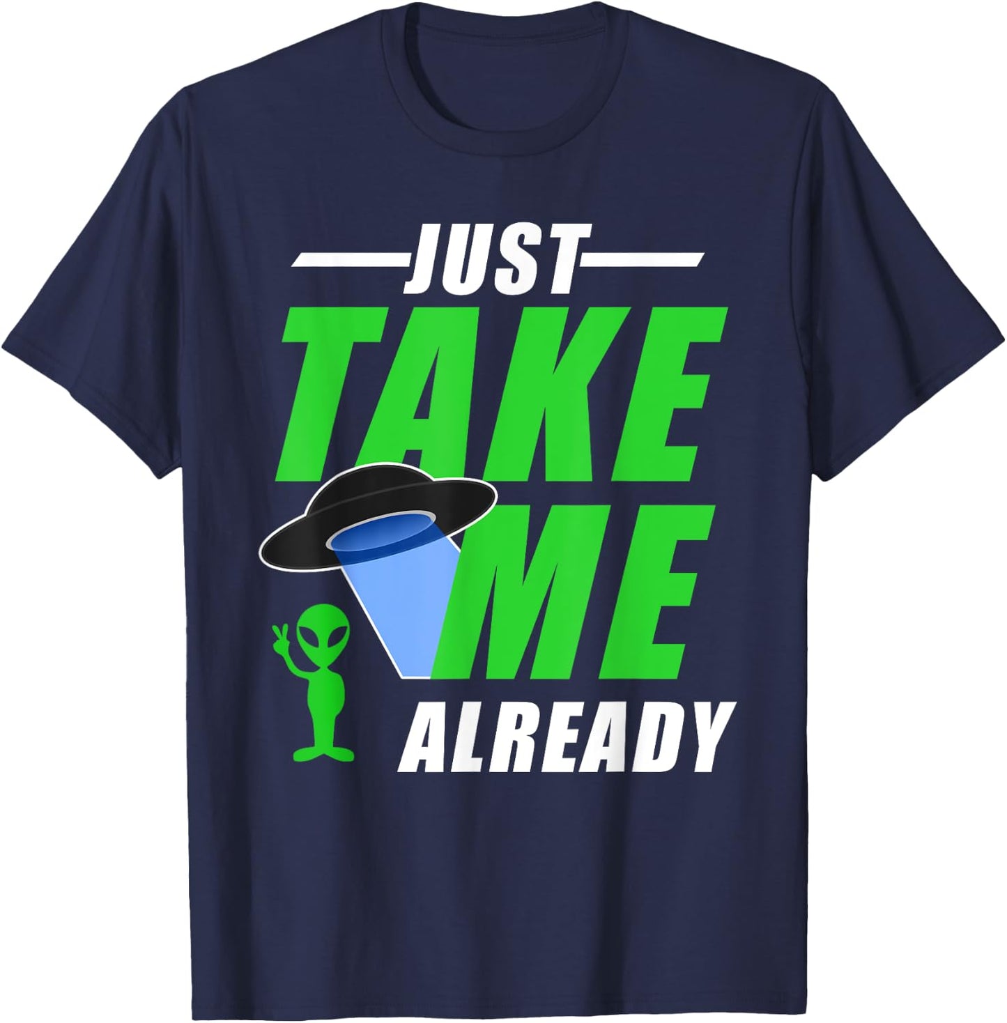 Funny Green Alien With UFO Take Me T-Shirt - T-Shirt | Navy
