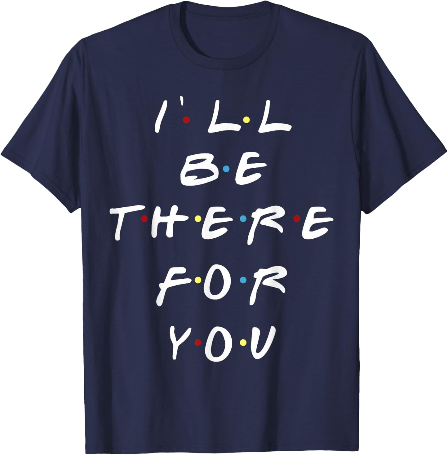 I'll be there for you women men youth T-Shirt - T-Shirt | Navy