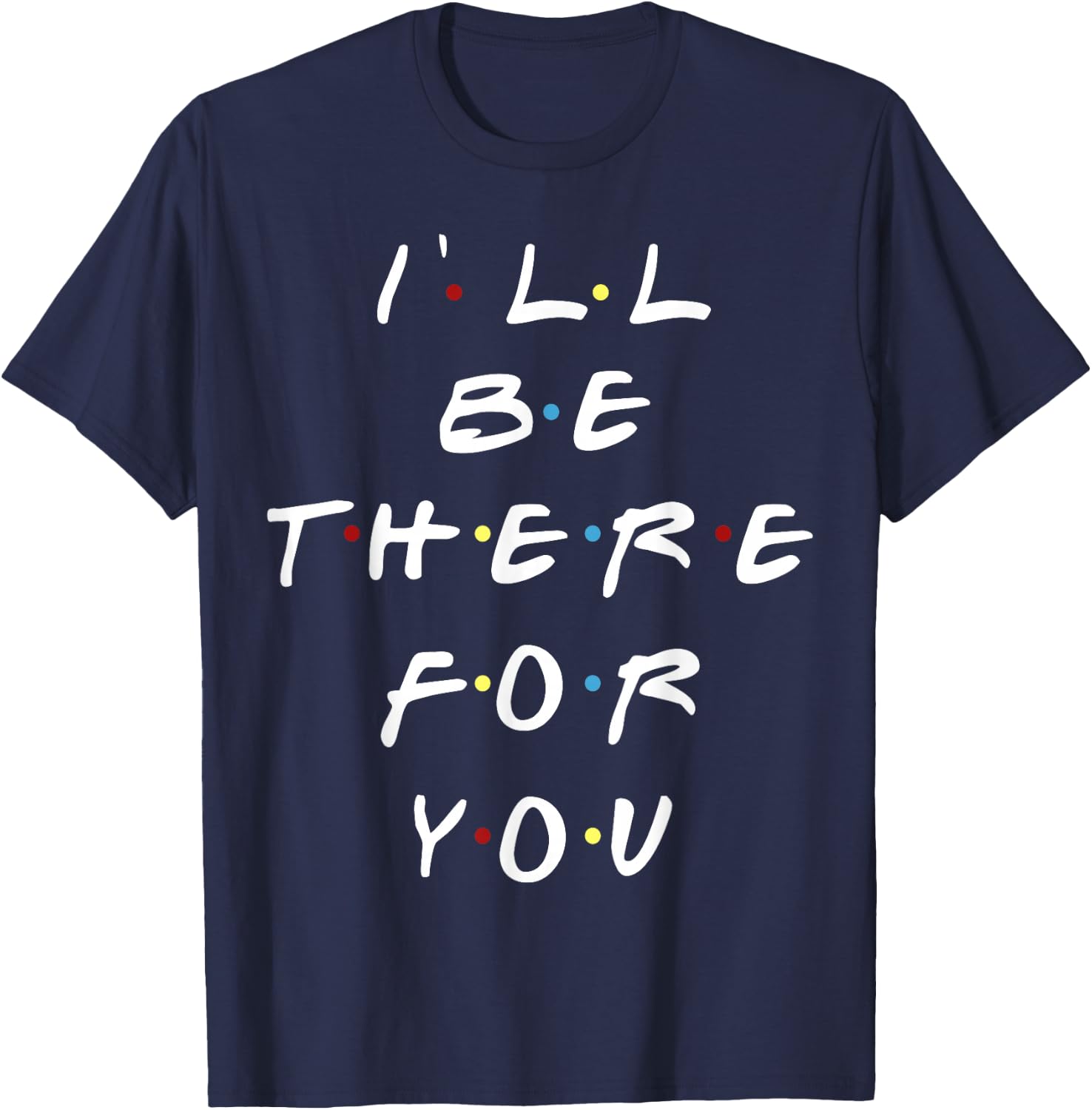 I'll be there for you women men youth T-Shirt - T-Shirt | Navy