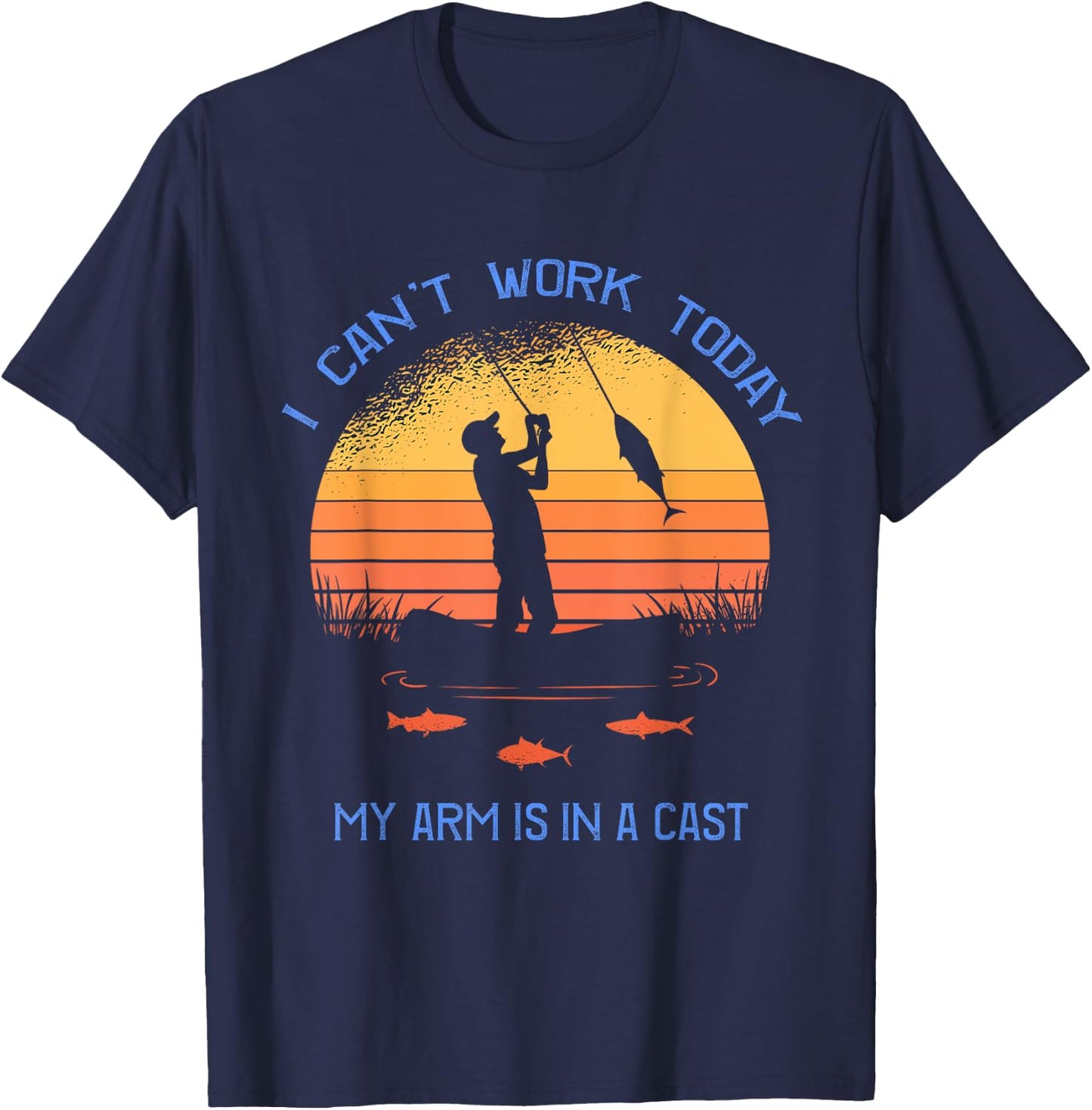Fisherman I can't work today my arm is in a cast Funny T-Shirt - T-Shirt | Navy