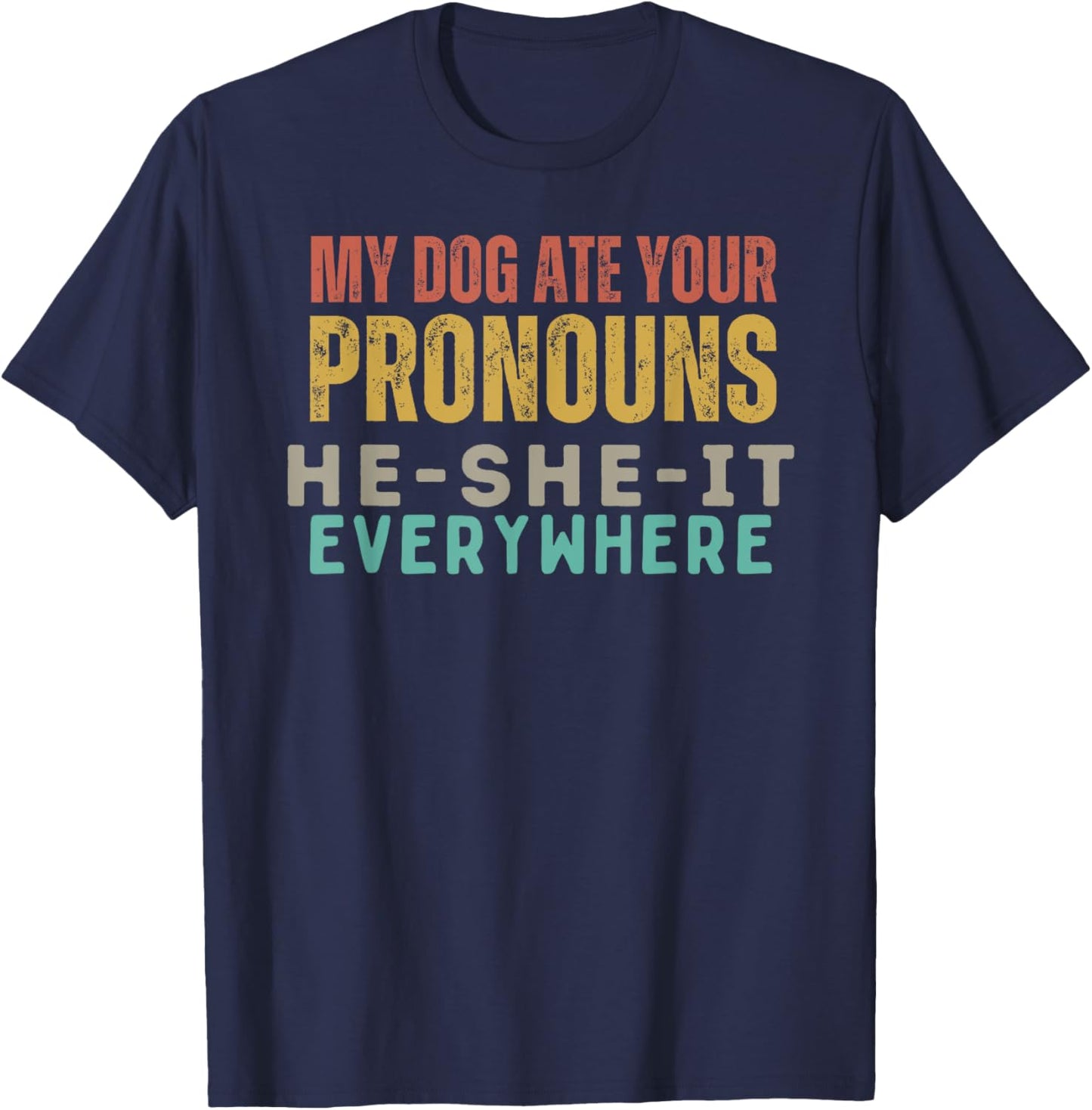 My Dog Ate Your Pronouns - Funny Pet Humor Graphic Men Women T-Shirt - T-Shirt | Navy